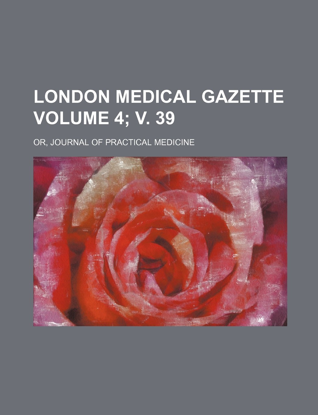 London Medical Gazette Volume 4; V. 39; Or, Journal of Practical Medicine Books