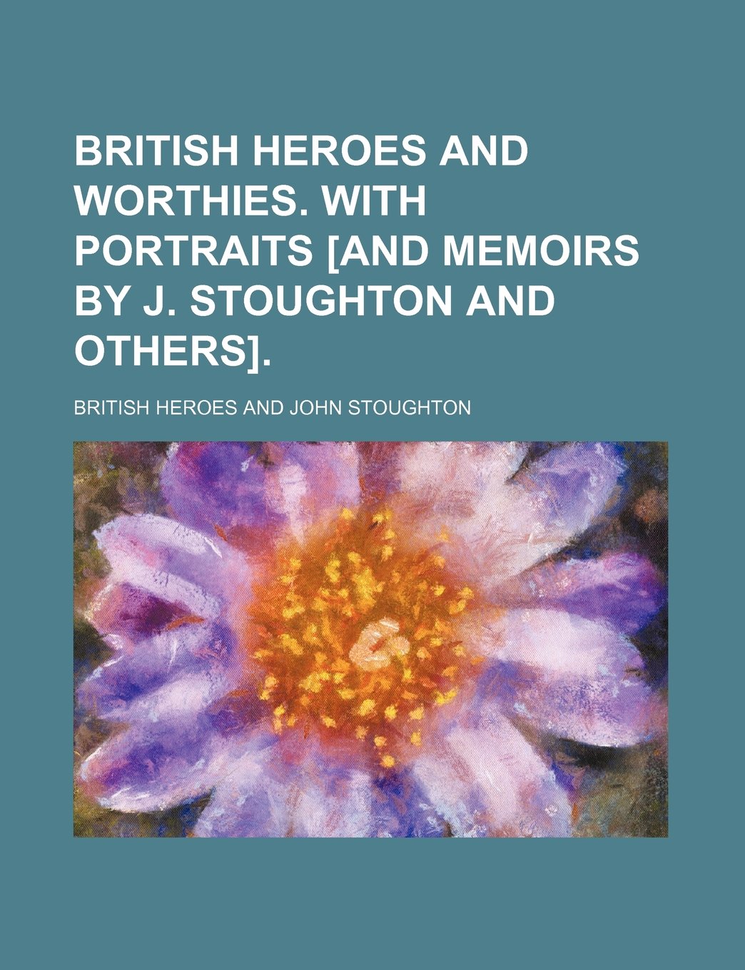 British heroes and worthies. With portraits . Politics & History