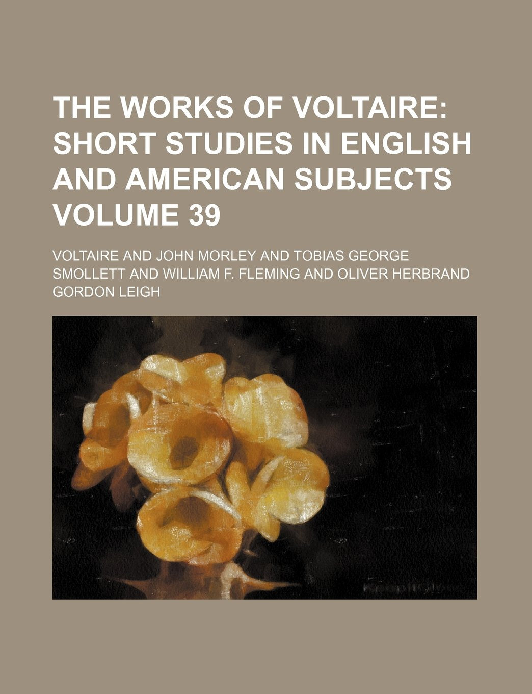 The Works of Voltaire Volume 39; Short Studies in English and American Subjects Politics & History