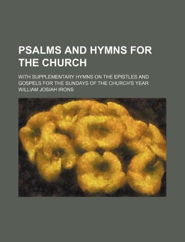 Psalms and Hymns for the Church; With Supplementary Hymns on the Epistles and Gospels for the Sundays of the Church's Year Politics & History