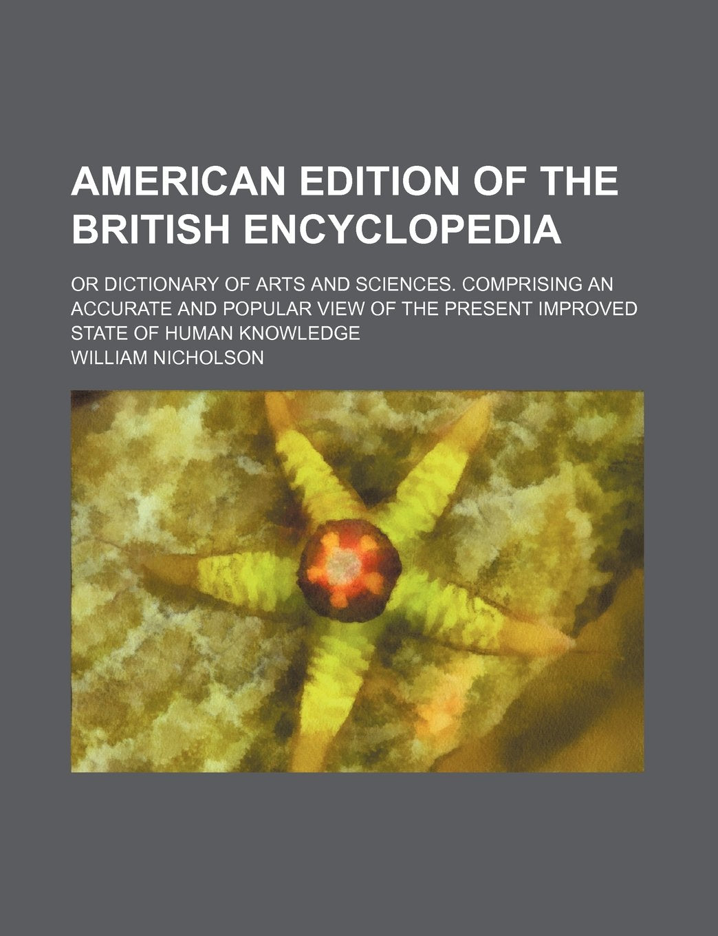 American Edition of the British Encyclopedia; Or Dictionary of Arts and Sciences. Comprising an Accurate and Popular View of the Present Improved State of Human Knowledge Books