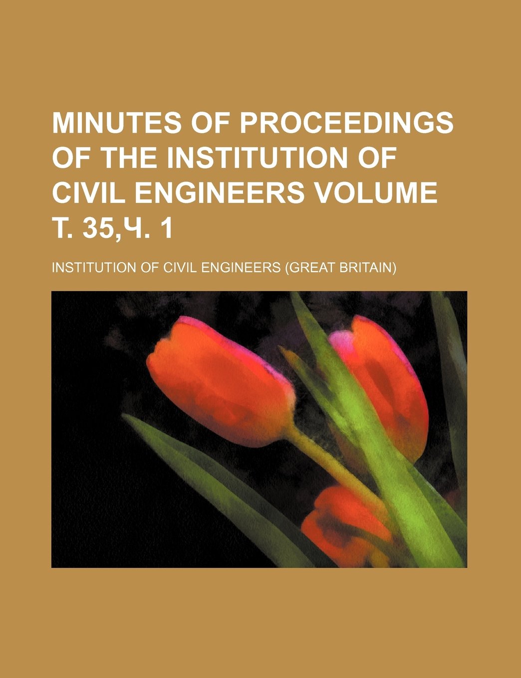 Minutes of Proceedings of the Institution of Civil Engineers Volume . 35, . 1 Books