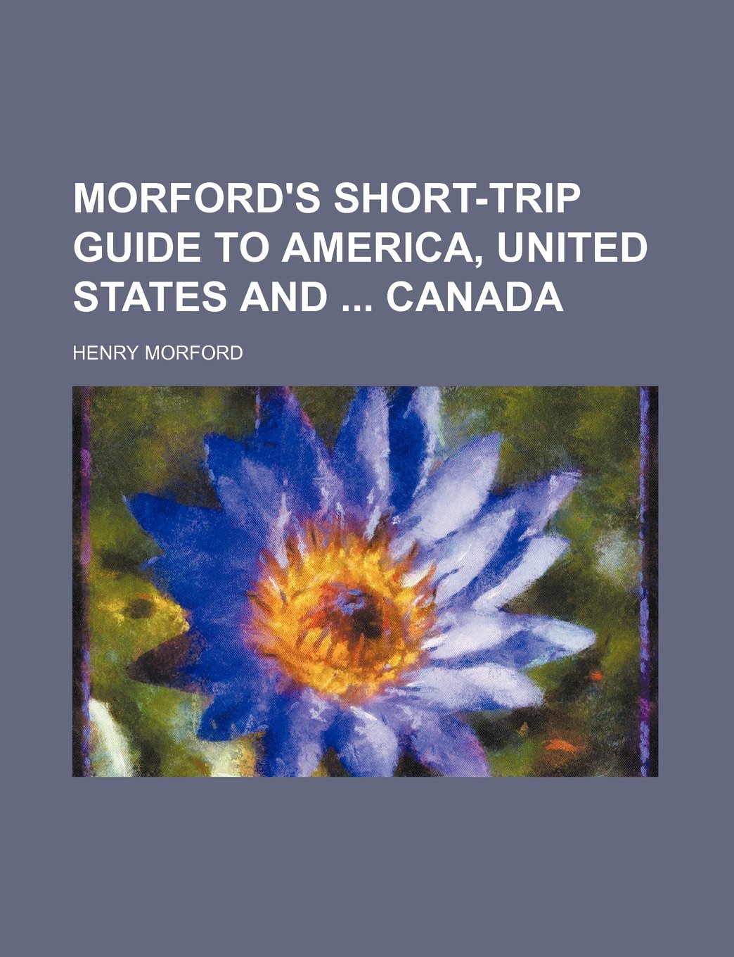 Morford's short-trip guide to America, United States and Canada Politics & History
