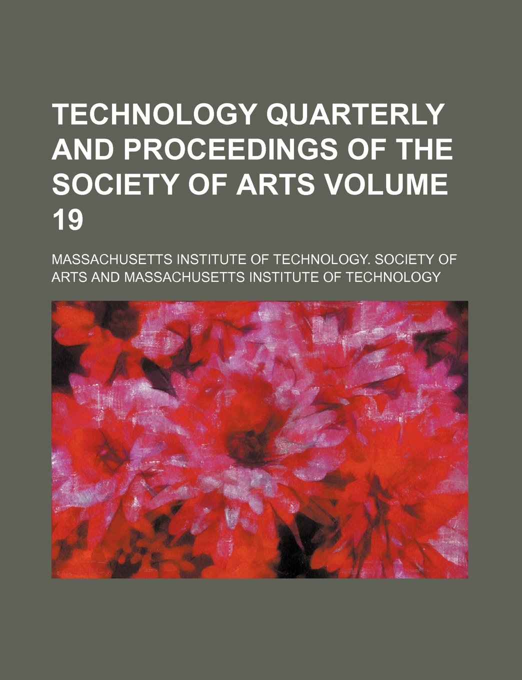 Technology Quarterly and Proceedings of the Society of Arts Volume 19 Books