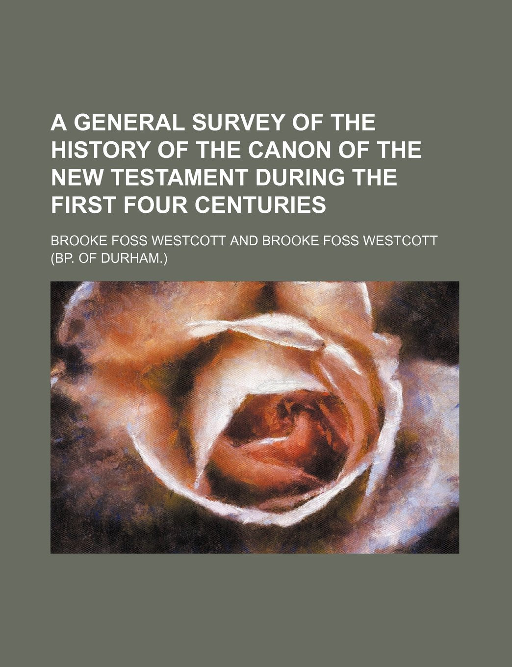 A General Survey of the History of the Canon of the New Testament During the First Four Centuries Contemporary literature Books