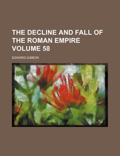 The Decline and Fall of the Roman Empire Volume 58 Politics & History