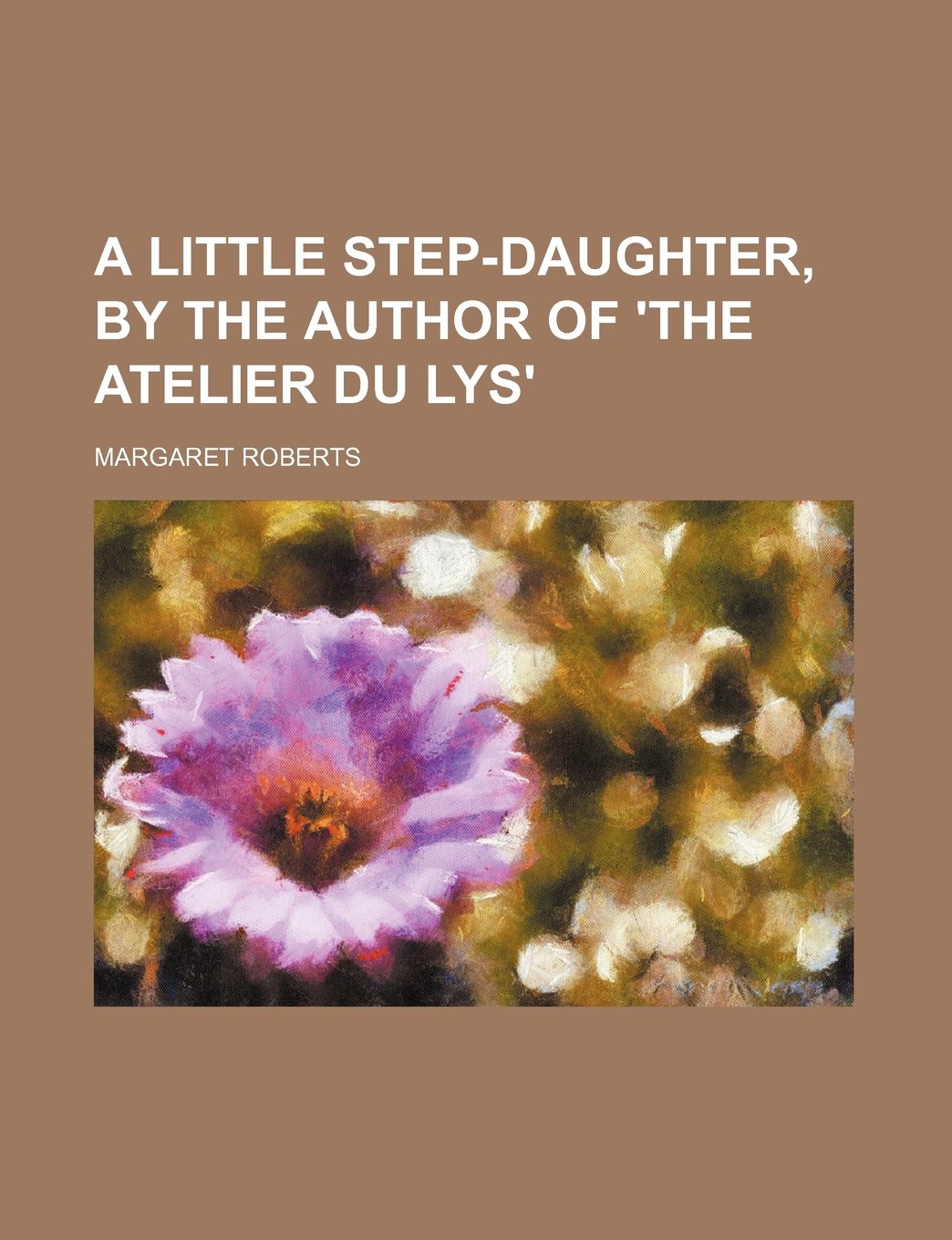 A Little Step-Daughter, by the Author of 'The Atelier Du Lys' Politics & History