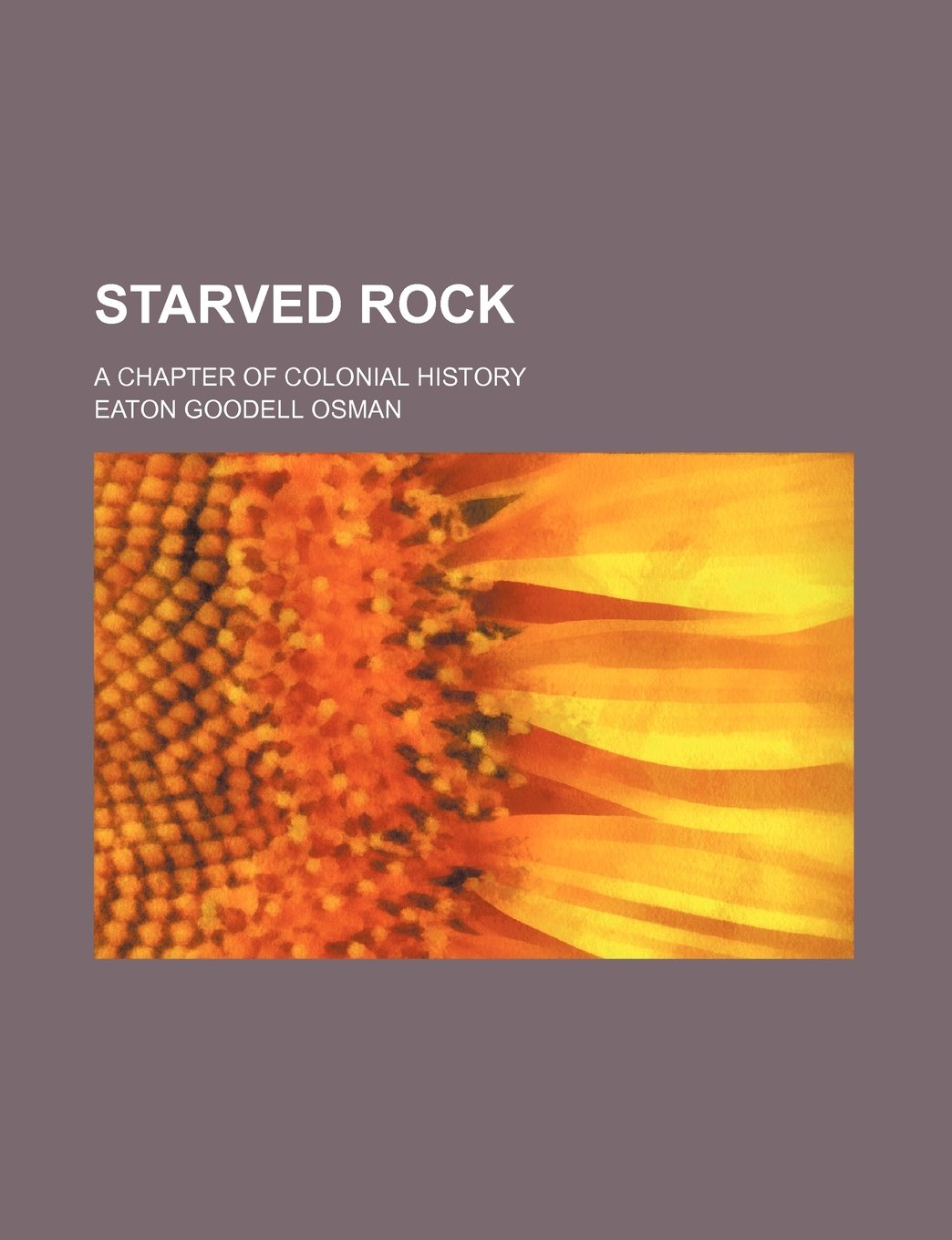Starved Rock; A Chapter of Colonial History Politics & History