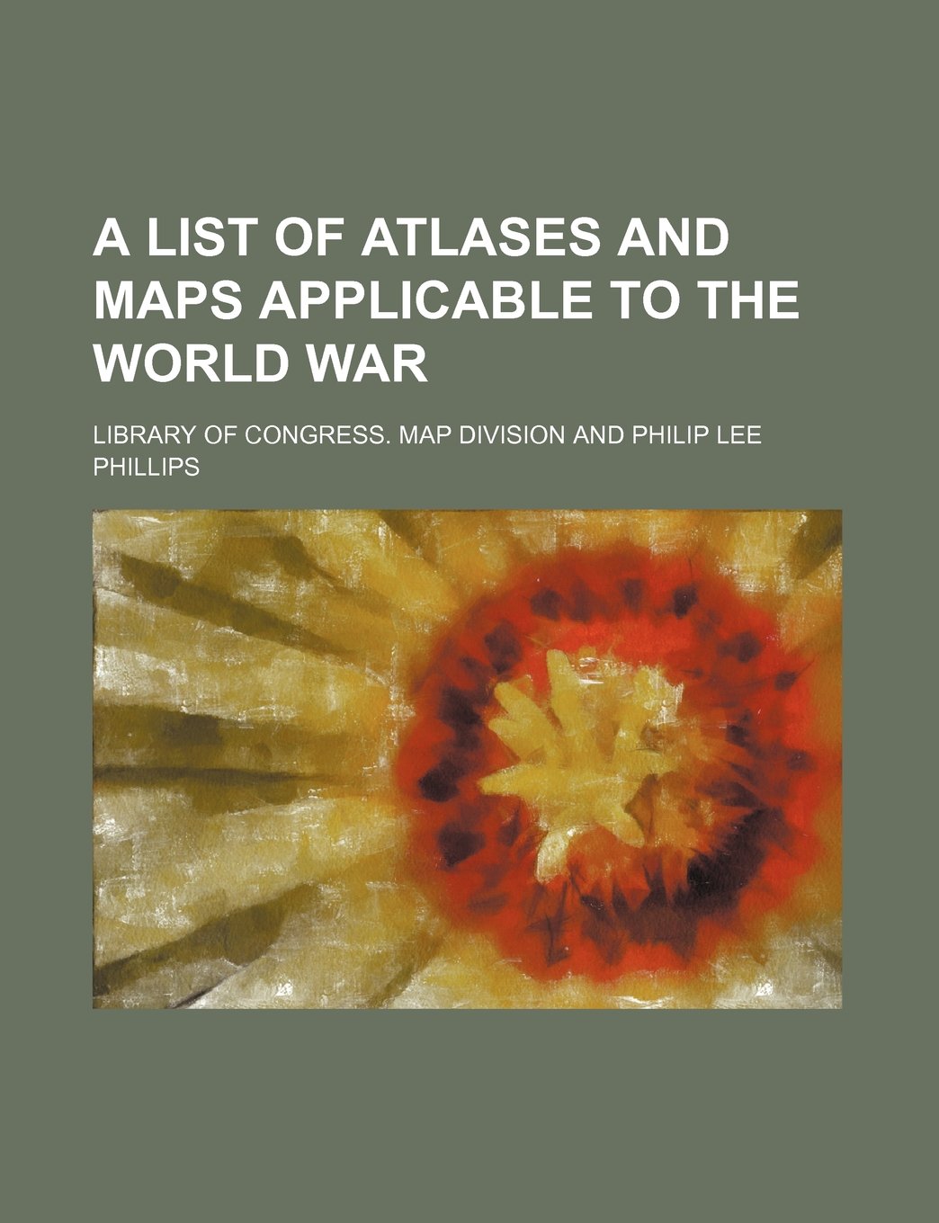 A List of Atlases and Maps Applicable to the World War Books