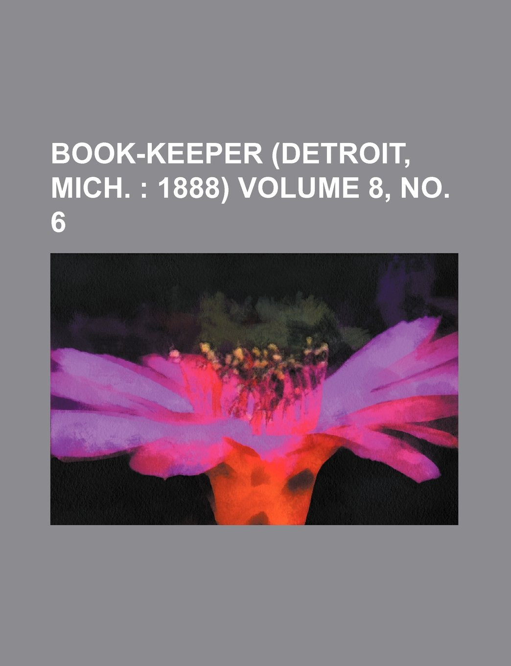 Book-Keeper (Detroit, Mich. Volume 8, No. 6; 1888) Books