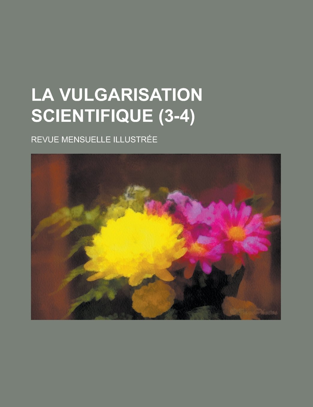 La Vulgarisation Scientifique; Revue Mensuelle Illustree (3-4 ) Books