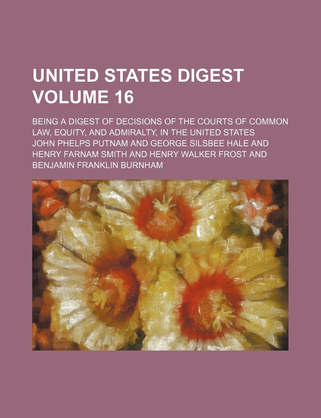 United States Digest Volume 16; Being a Digest of Decisions of the Courts of Common Law, Equity, and Admiralty, in the United States Books