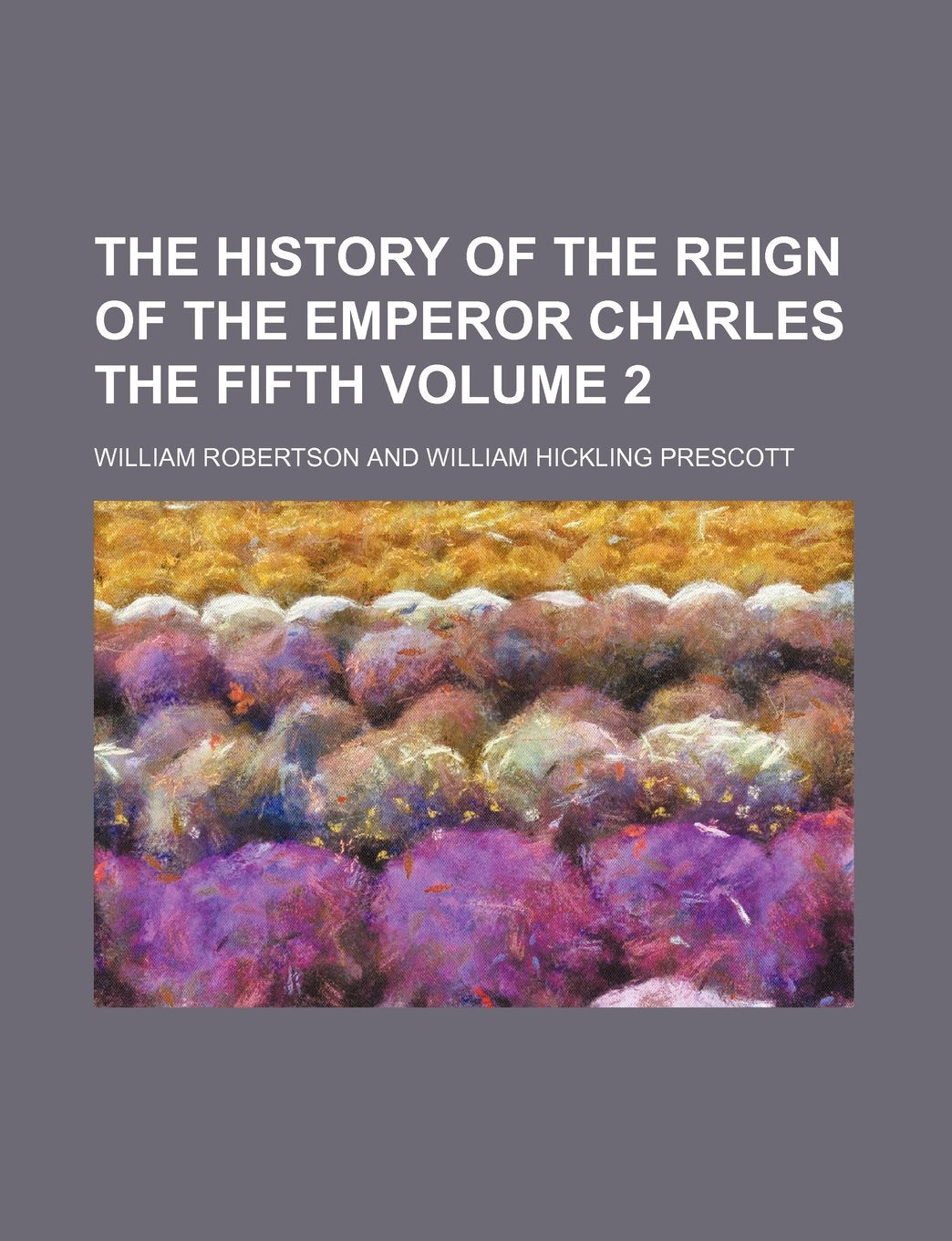 The History of the Reign of the Emperor Charles the Fifth Volume 2 Books