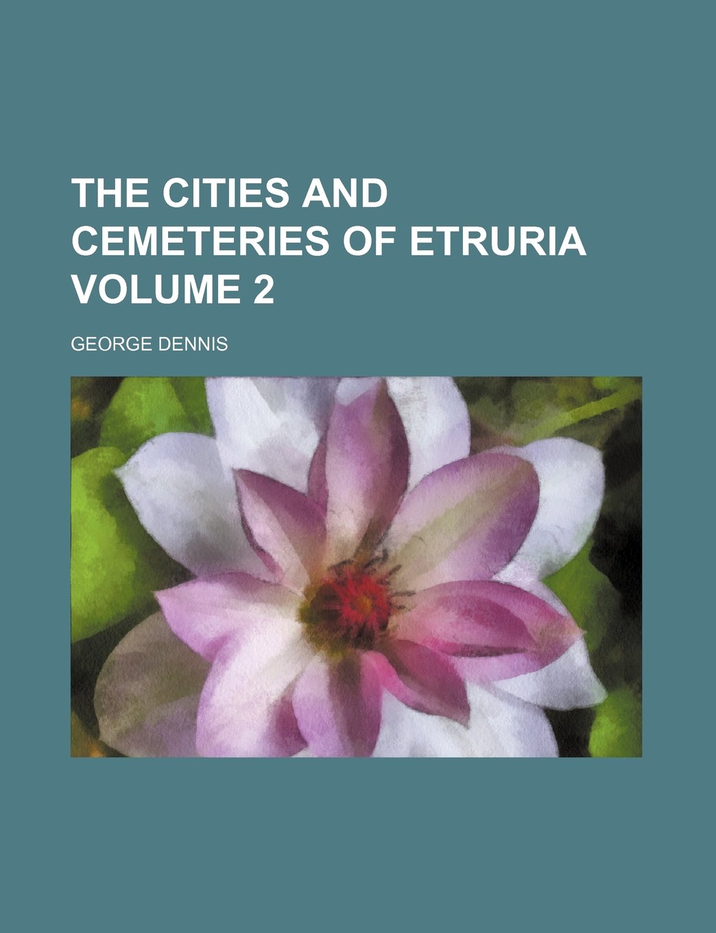 The cities and cemeteries of Etruria Volume 2 Natural Sciences