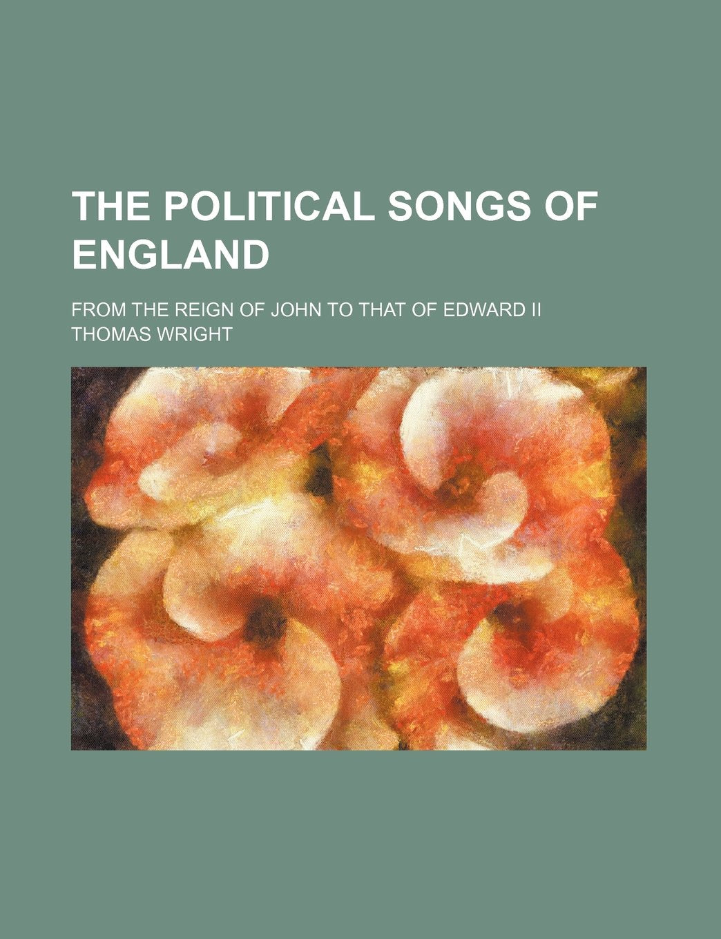The Political Songs of England; From the Reign of John to That of Edward II Books