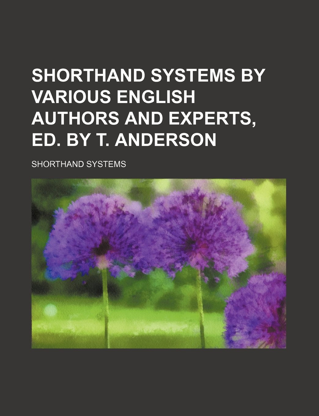 Shorthand Systems by Various English Authors and Experts, Ed. by T. Anderson Politics & History