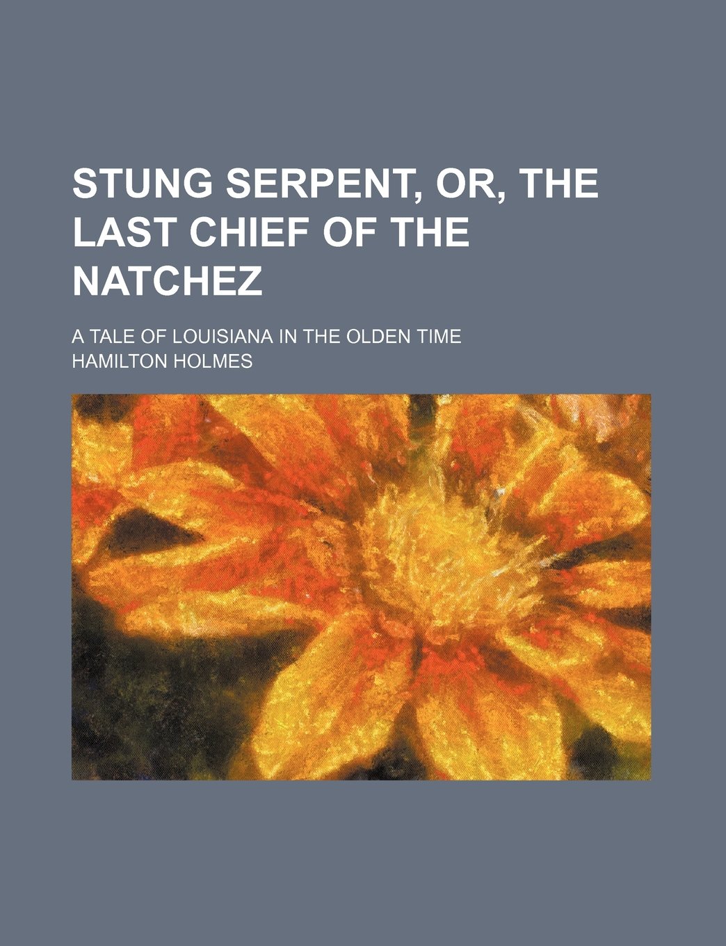 Stung Serpent, Or, the Last Chief of the Natchez; A Tale of Louisiana in the Olden Time Books