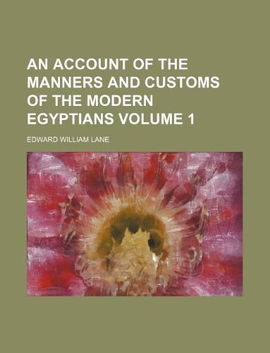 An account of the manners and customs of the modern Egyptians Volume 1 Social Sciences