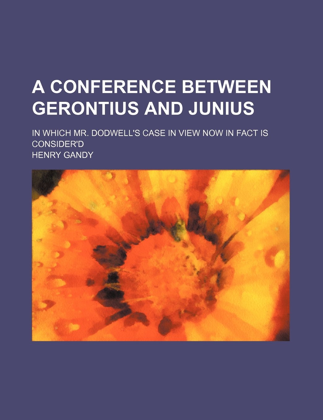 A conference between Gerontius and Junius; In which Mr. Dodwell's Case in view now in fact is consider'd Philosophy
