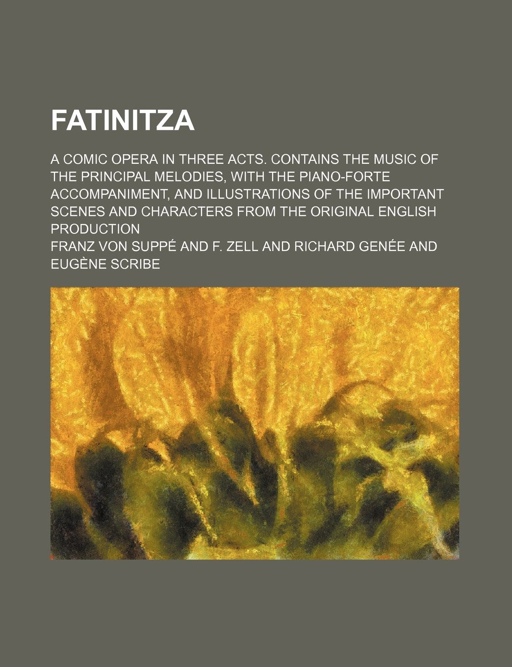 Fatinitza; A Comic Opera in Three Acts. Contains the Music of the Principal Melodies, with the Piano-Forte Accompaniment, and Illustrations of the Imp Books