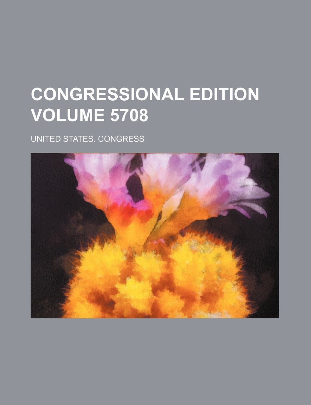 Congressional edition Volume 5708 Politics & History