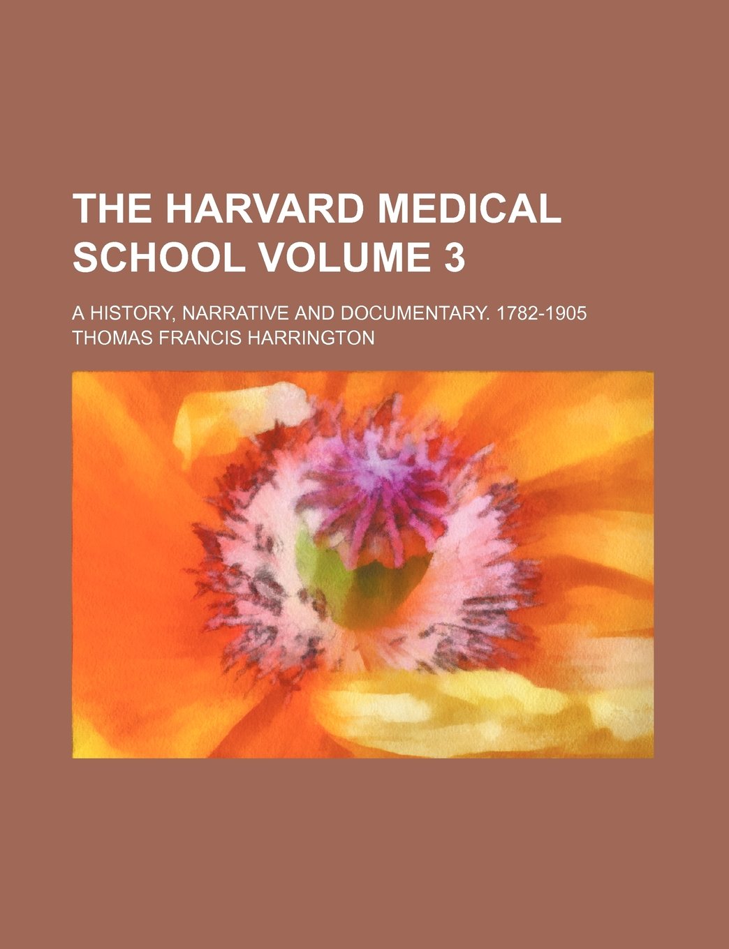 The Harvard Medical School Volume 3; A History, Narrative and Documentary. 1782-1905 Books
