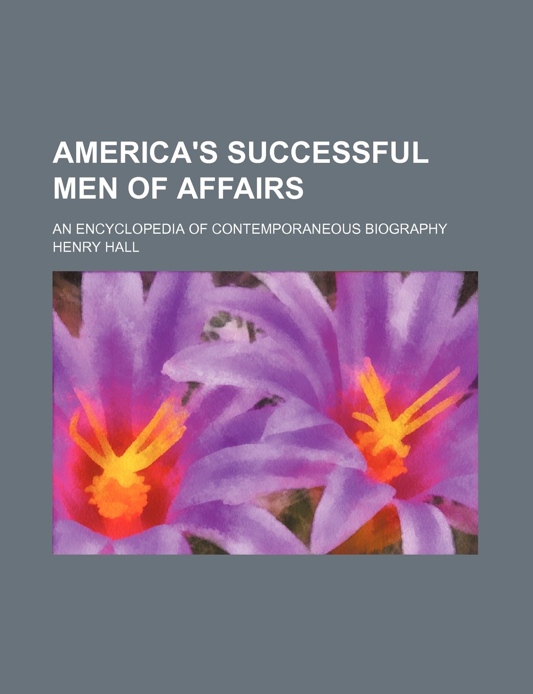 America's successful men of affairs; An encyclopedia of contemporaneous biography Politics & History