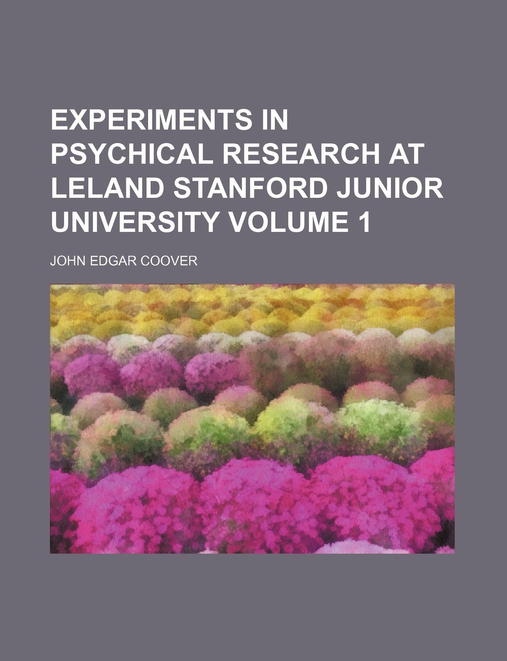 Experiments in psychical research at Leland Stanford Junior University Volume 1 Contemporary literature