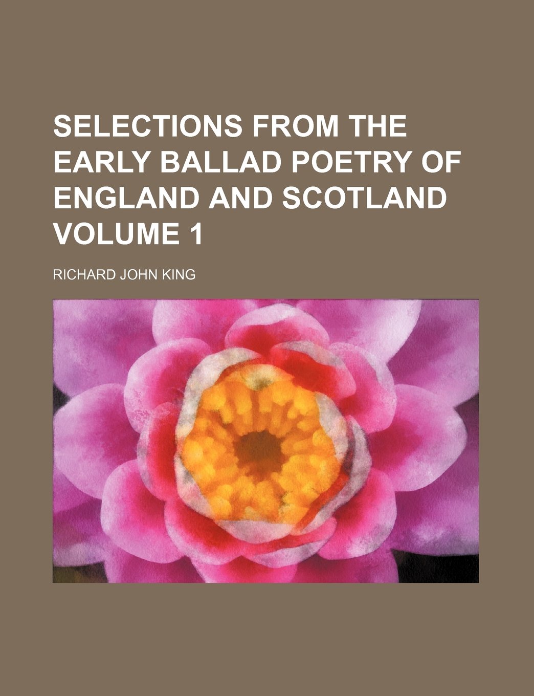 Selections from the early ballad poetry of England and Scotland Volume 1 Contemporary literature