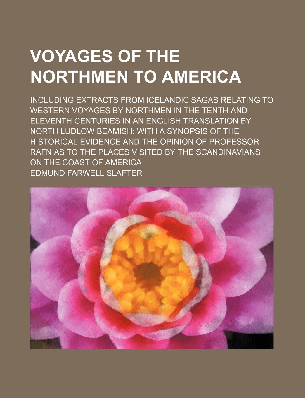 Voyages of the Northmen to America; Including Extracts from Icelandic Sagas Relating to Western Voyages by Northmen in the Tenth and Eleventh ... of the Historical Evidence and the Op Books