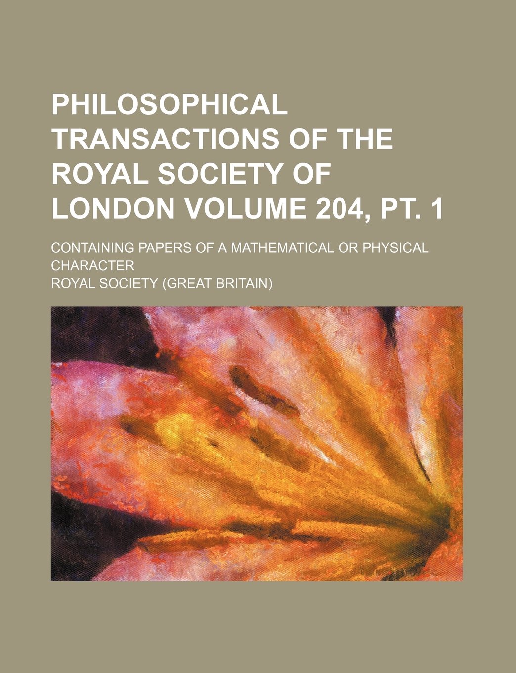 Philosophical Transactions of the Royal Society of London Volume 204, PT. 1; Containing Papers of a Mathematical or Physical Character Books