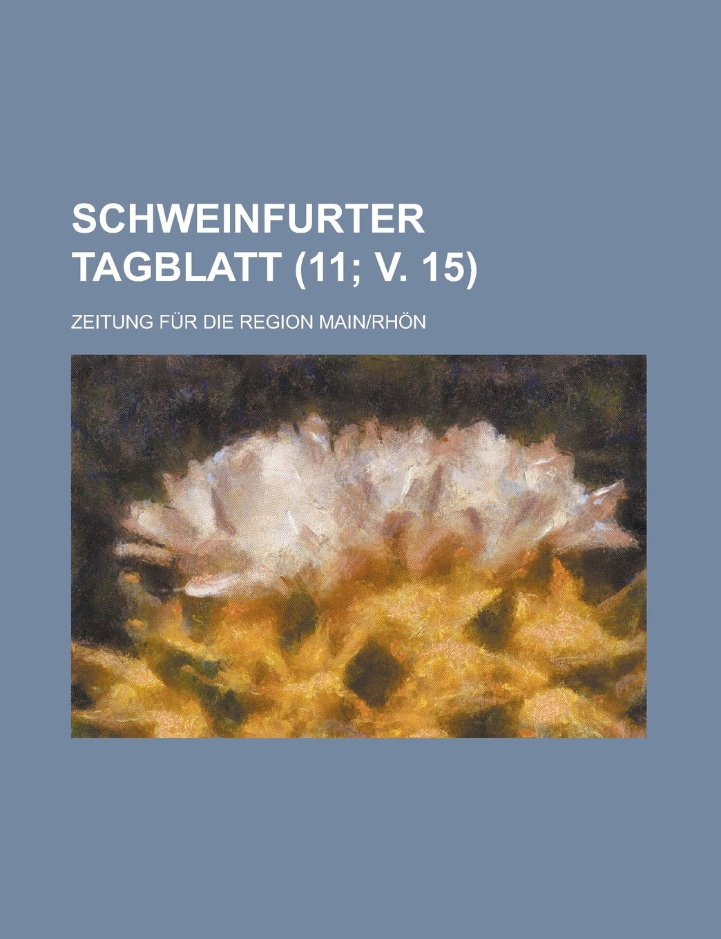 Schweinfurter Tagblatt; Zeitung Fur Die Region Main-Rhon (11; V. 15 ) Books