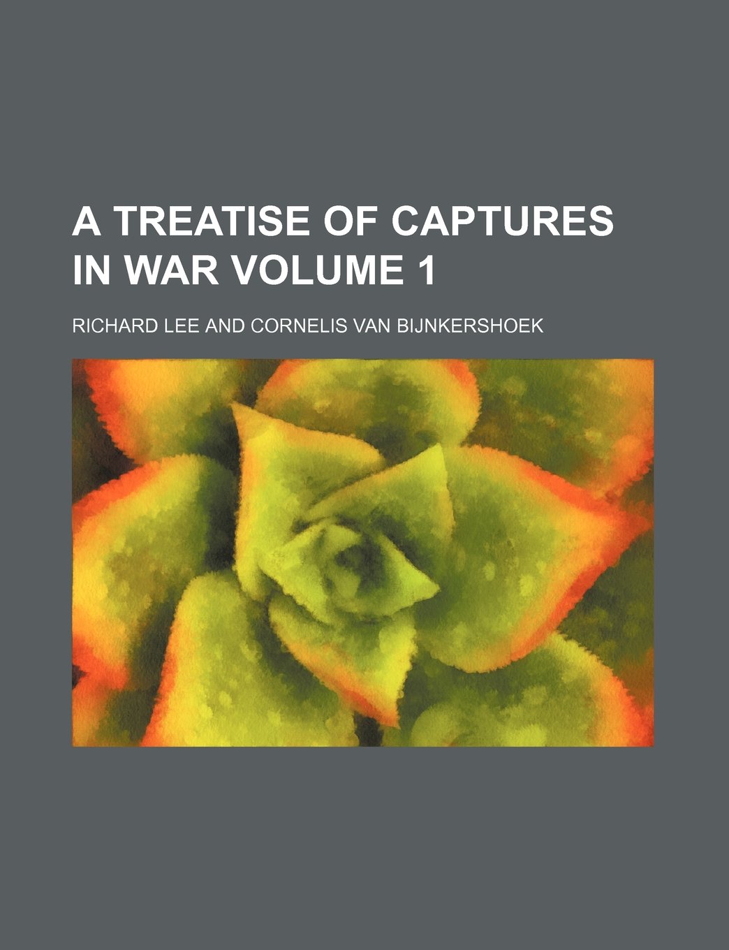 A Treatise of Captures in War Volume 1 Books