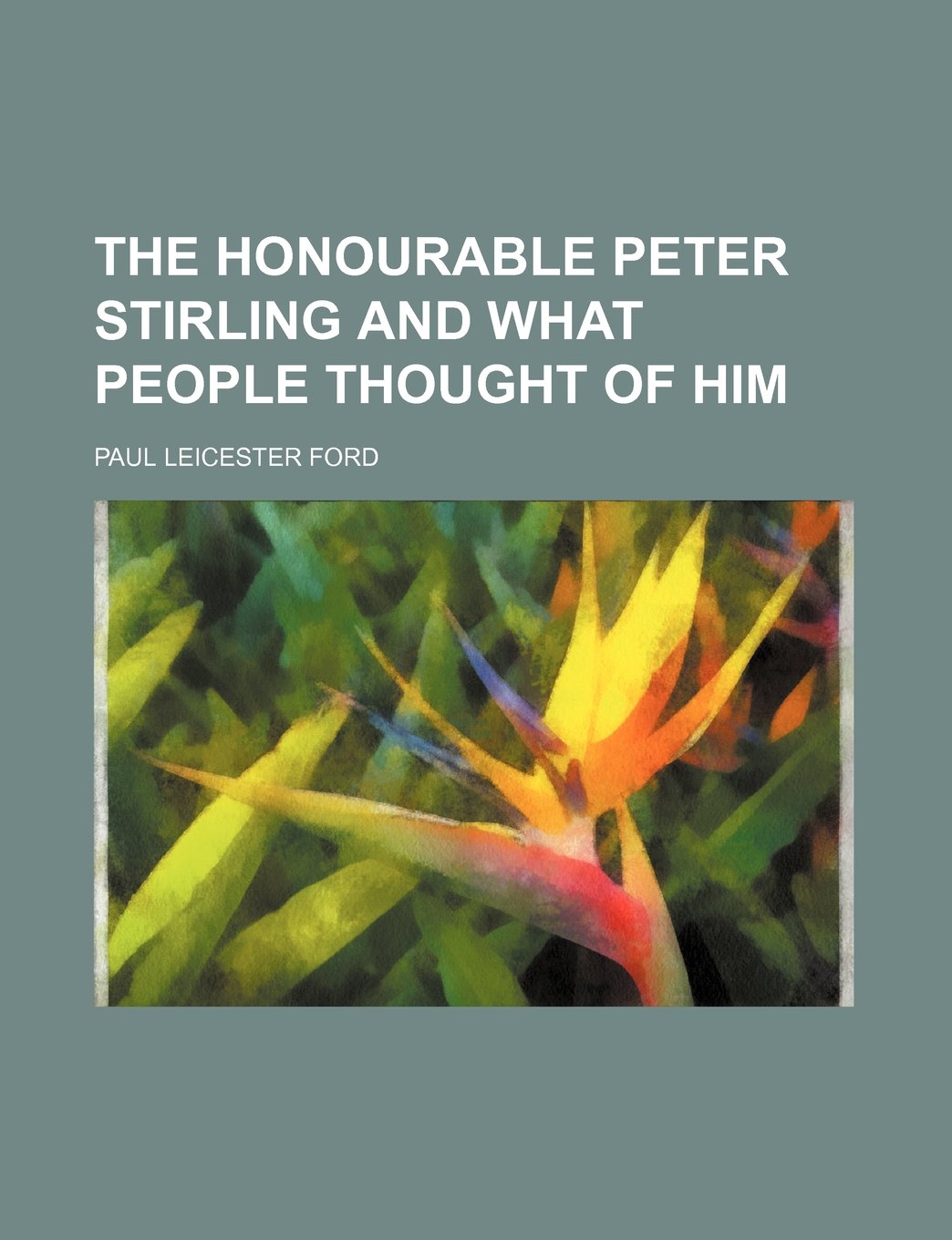 The Honourable Peter Stirling and What People Thought of Him Politics & History