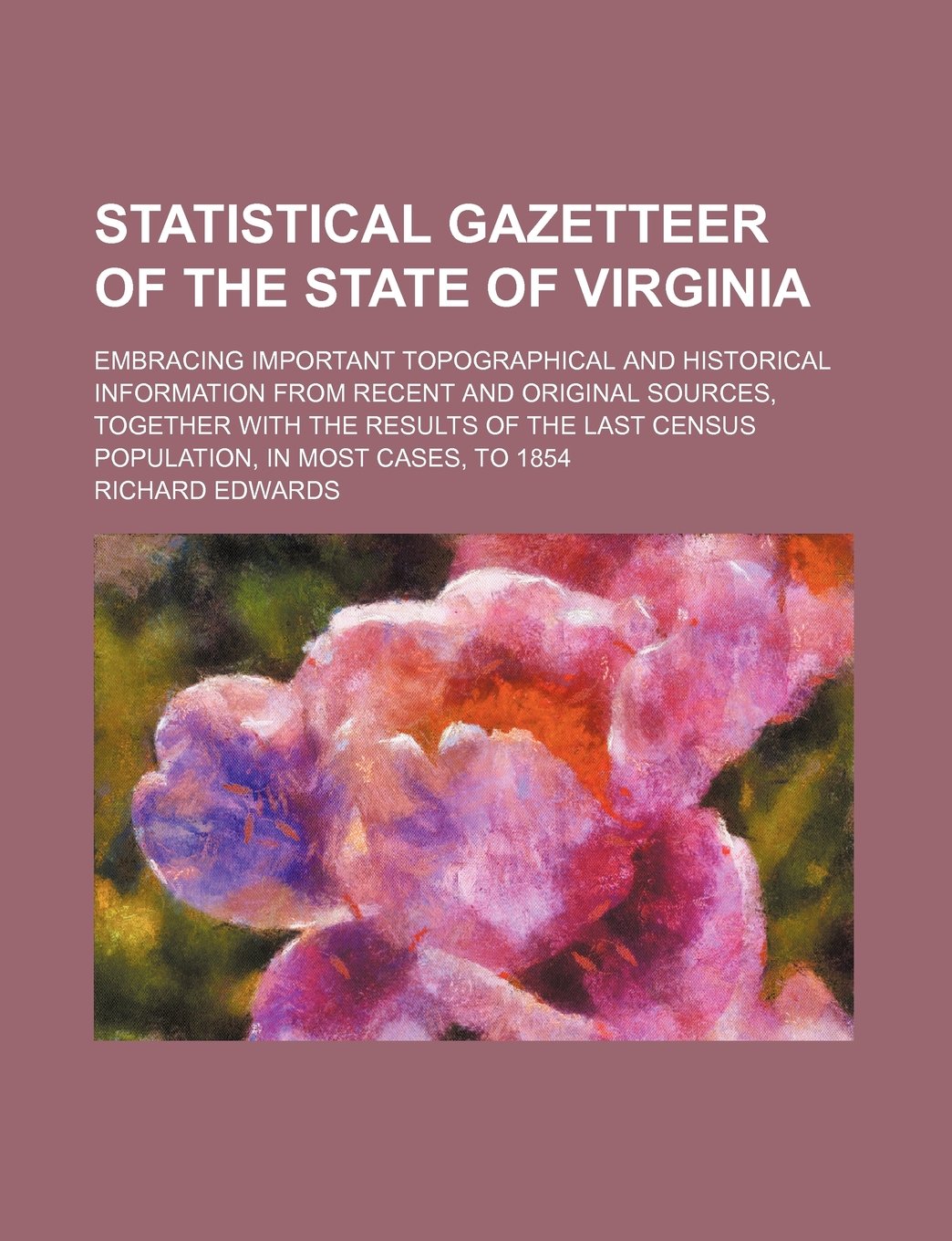 Statistical gazetteer of the state of Virginia; embracing important topographical and historical information from recent and original sources, ... census population, in most cases, to 1854 Politics & History