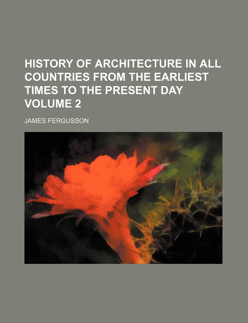 History of Architecture in All Countries from the Earliest Times to the Present Day Volume 2 Books