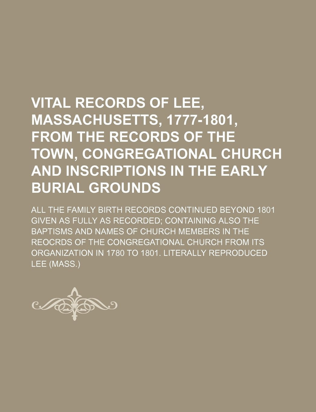 Vital Records of Lee, Massachusetts, 1777-1801, from the Records of the Town, Congregational Church and Inscriptions in the Early Burial Grounds; All Politics & History