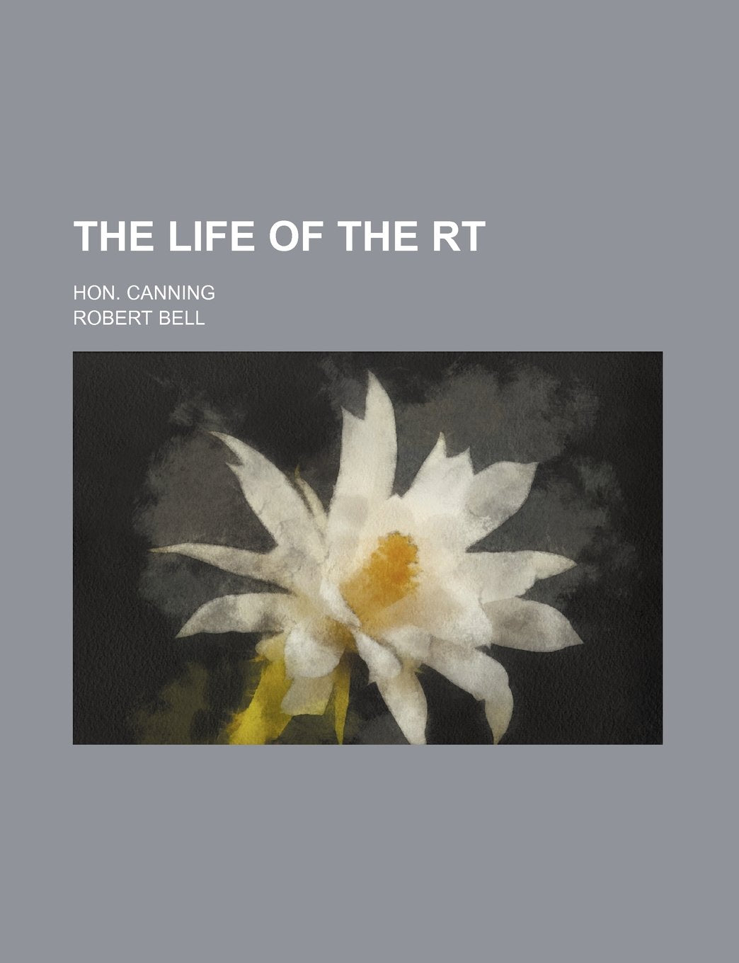 The Life of the Rt; Hon. Canning Books