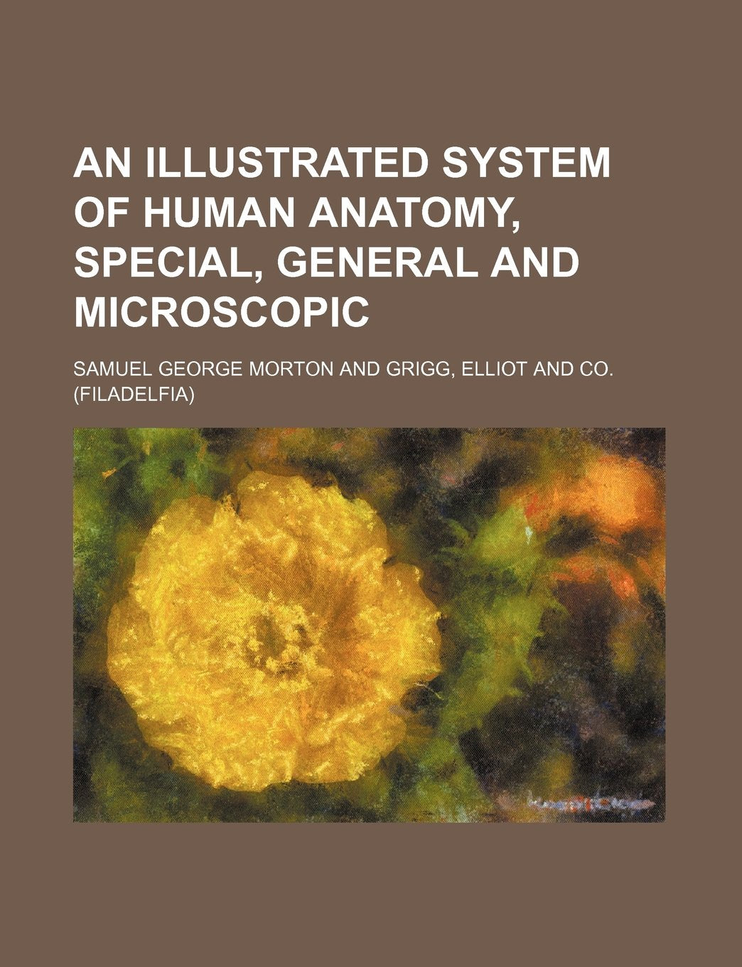 An illustrated system of human anatomy, special, general and microscopic Medicine