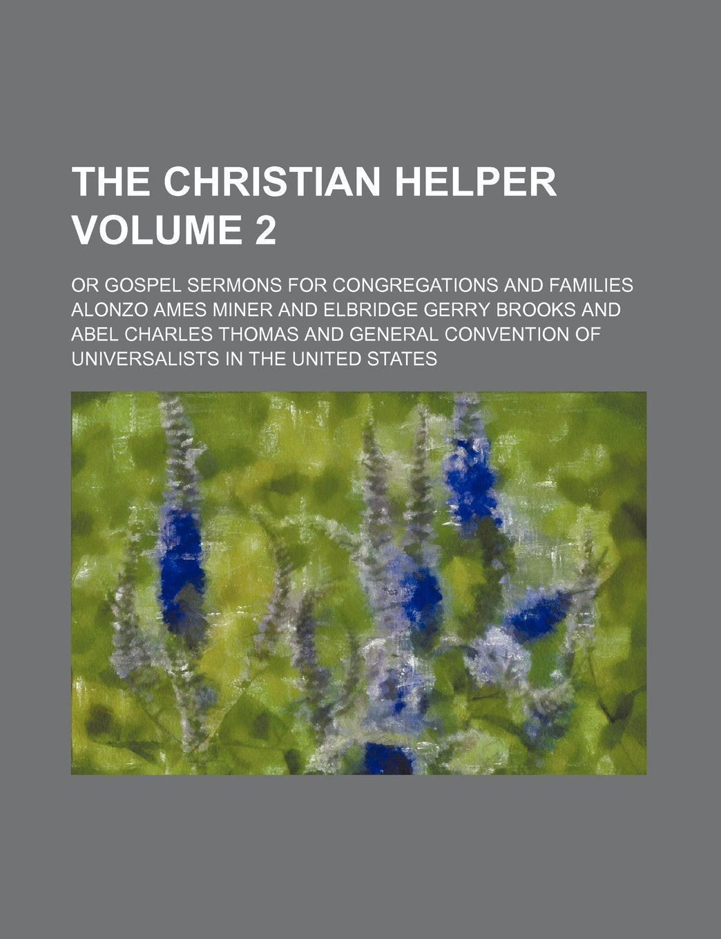 The Christian Helper; Or Gospel Sermons for Congregations and Families Volume 2 Books