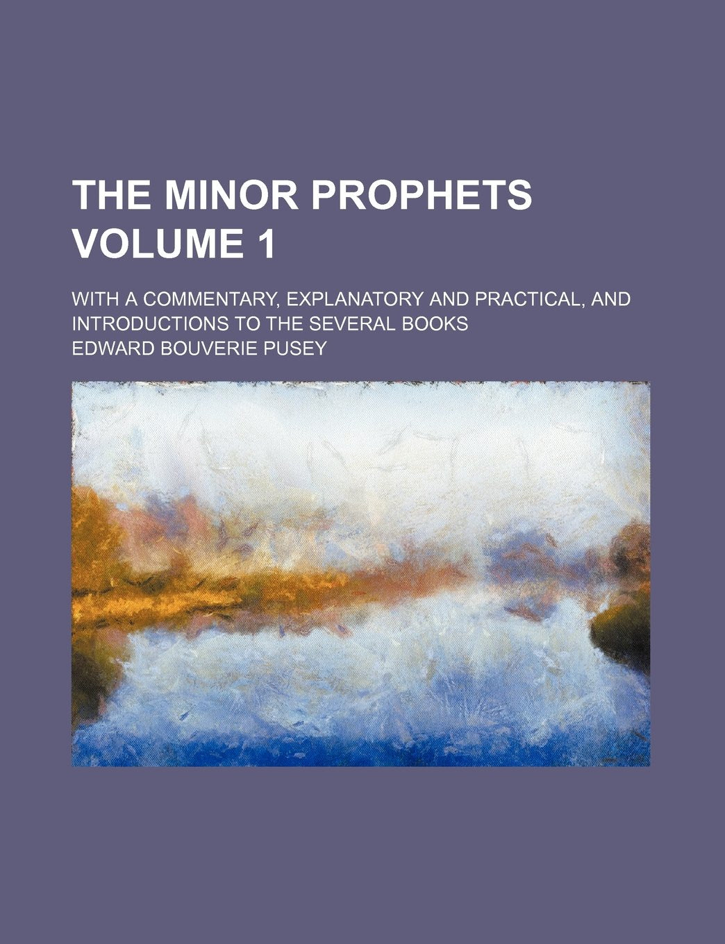 The Minor Prophets; With a Commentary, Explanatory and Practical, and Introductions to the Several Books Volume 1 Books
