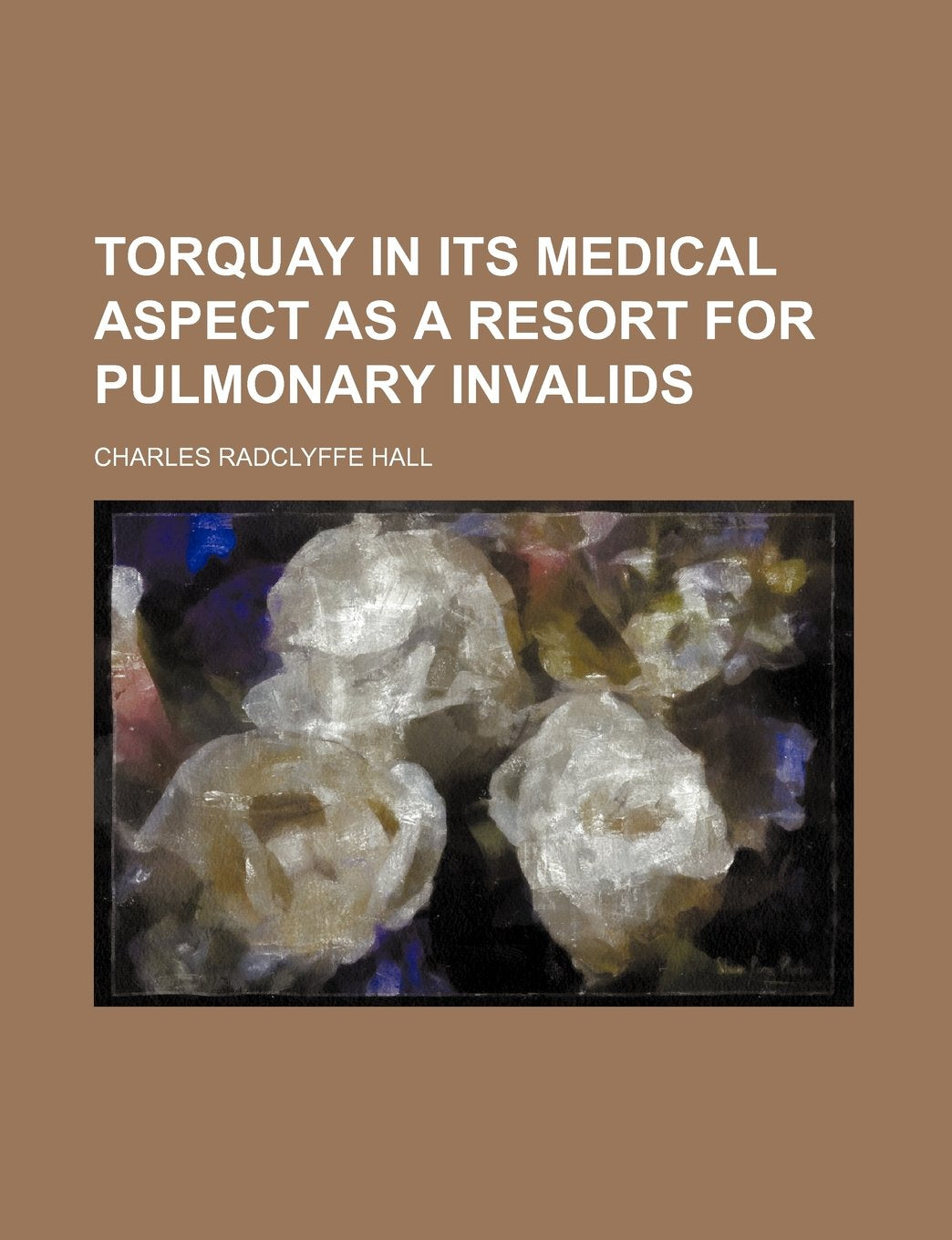 Torquay in Its Medical Aspect as a Resort for Pulmonary Invalids Books