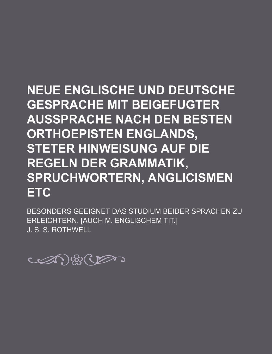 Neue Englische Und Deutsche Gesprache Mit Beigefugter Aussprache Nach Den Besten Orthoepisten Englands, Steter Hinweisung Auf Die Regeln Der Grammatik Politics & History