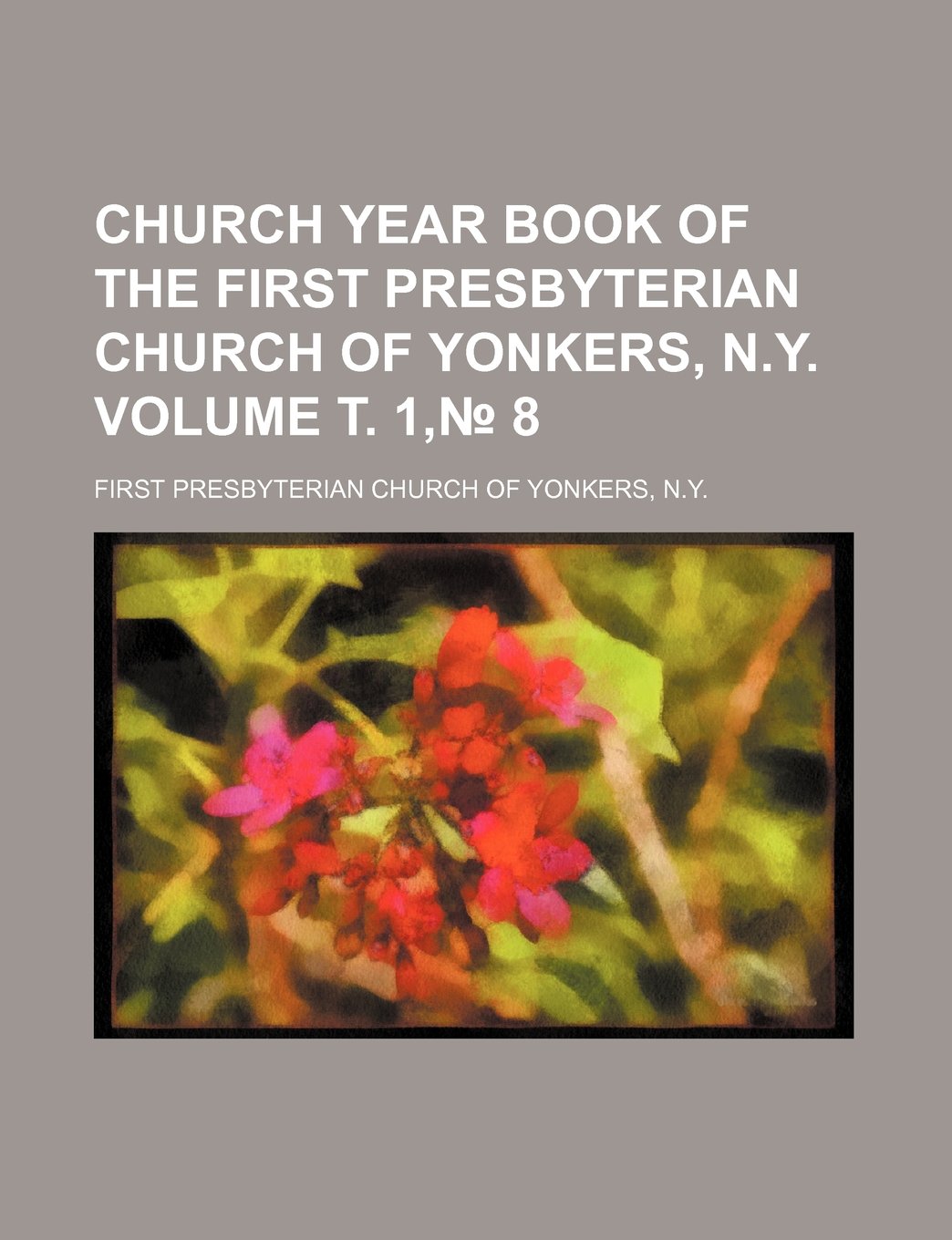 Church Year Book of the First Presbyterian Church of Yonkers, N.y Volume . 1, 8 Books