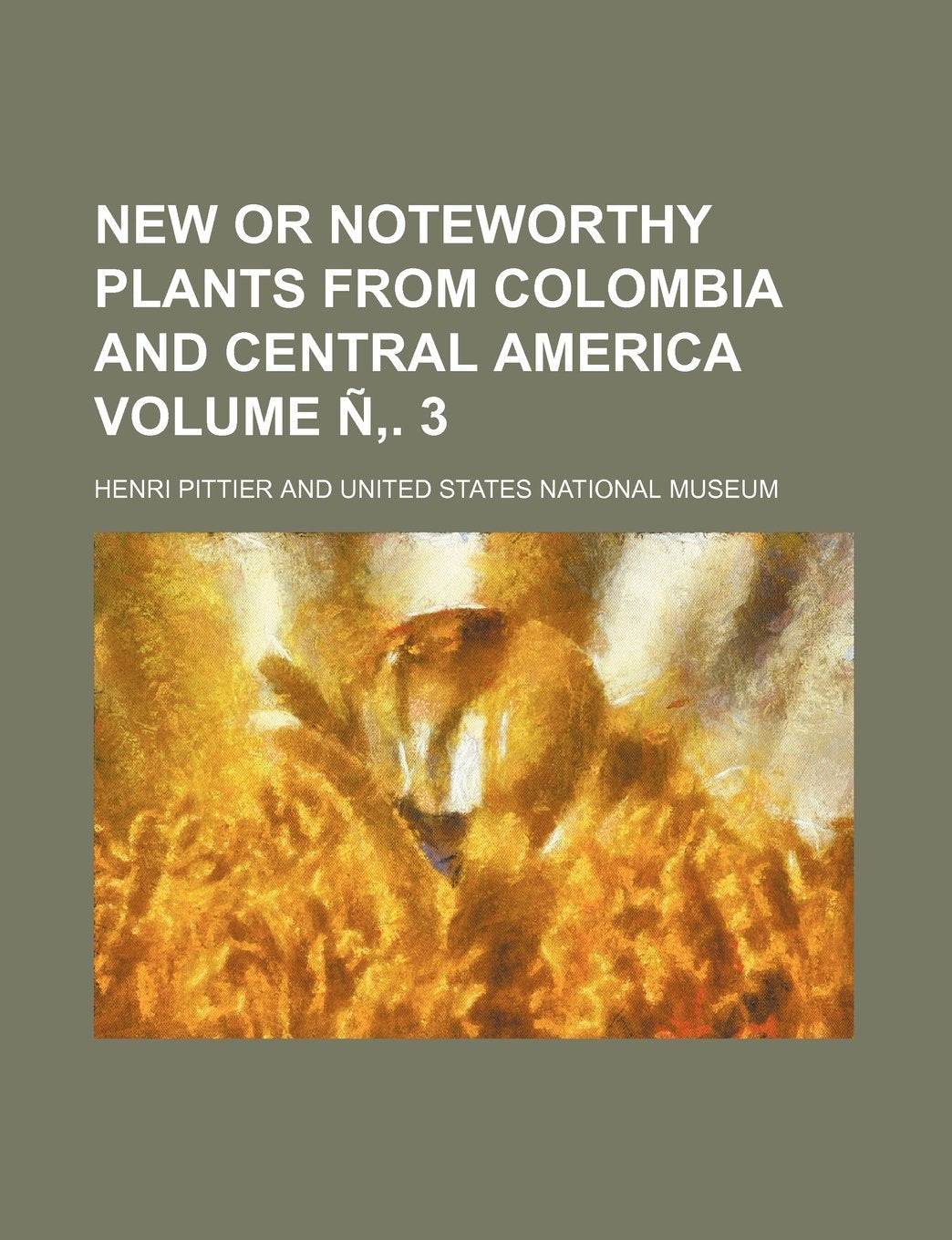 New or Noteworthy Plants from Colombia and Central America Volume N . 3 Contemporary literature