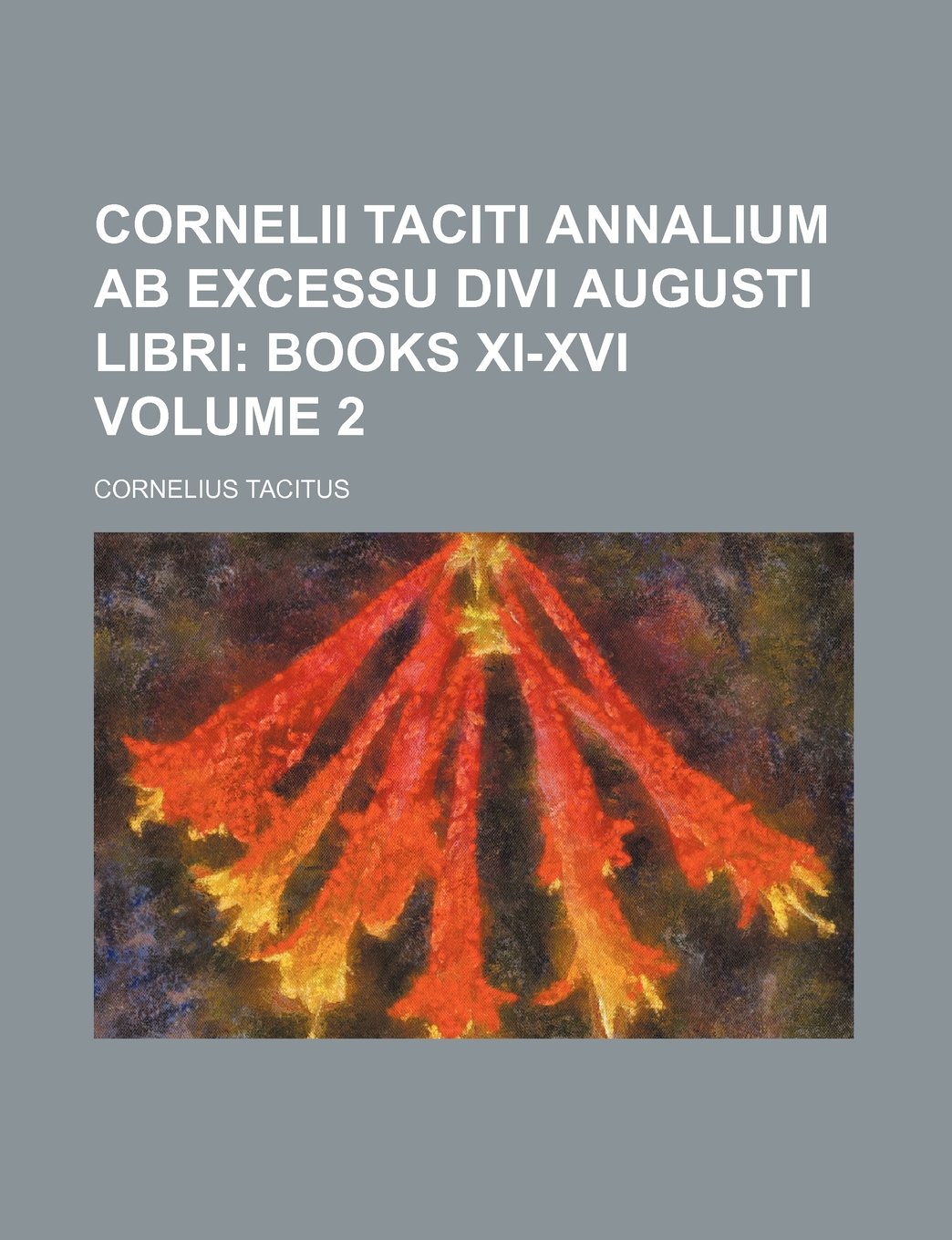 Cornelii Taciti Annalium ab excessu divi Augusti libri; Books XI-XVI Volume 2 Politics & History