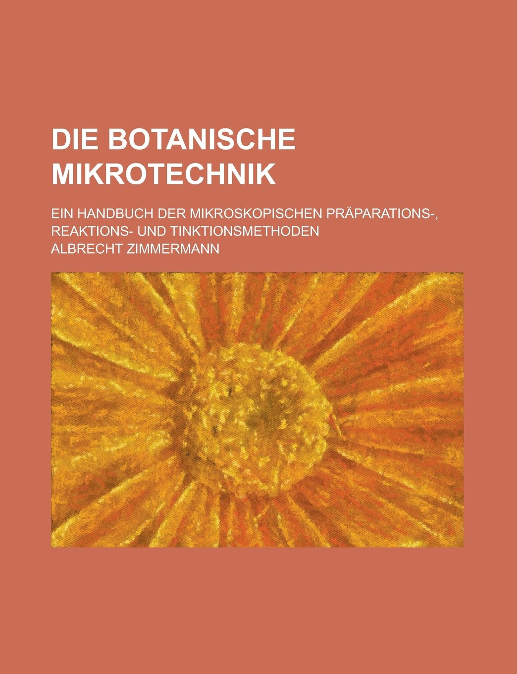 Die Botanische Mikrotechnik; Ein Handbuch Der Mikroskopischen Praparations-, Reaktions- Und Tinktionsmethoden Books