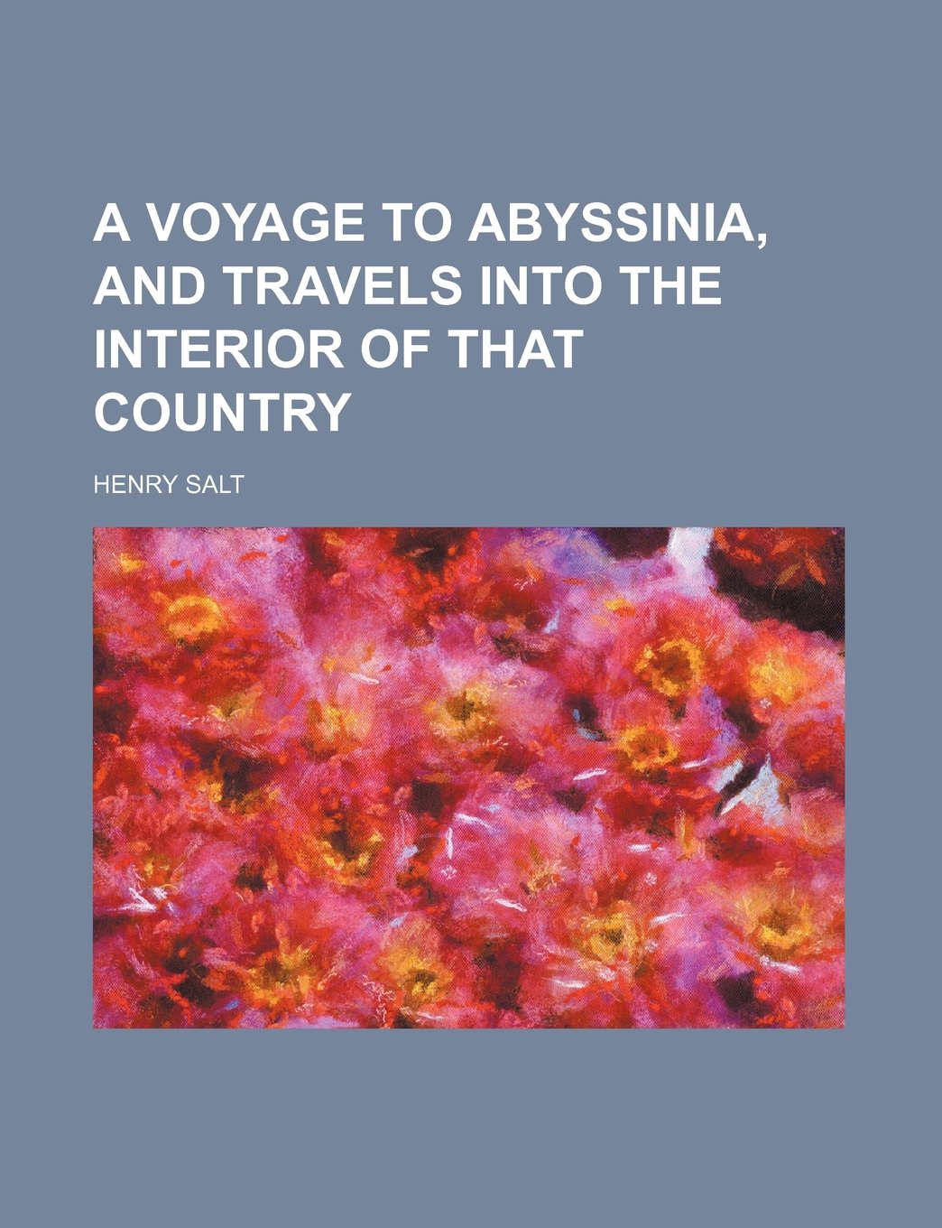 A Voyage to Abyssinia, and Travels Into the Interior of That Country Books