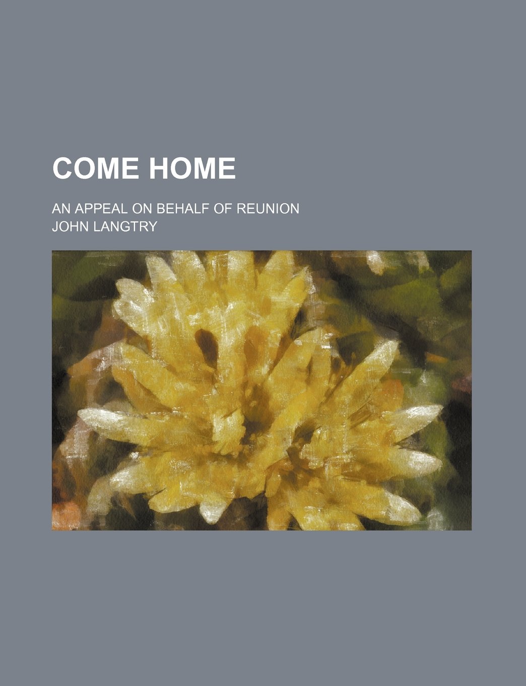 Come home; an appeal on behalf of reunion Books