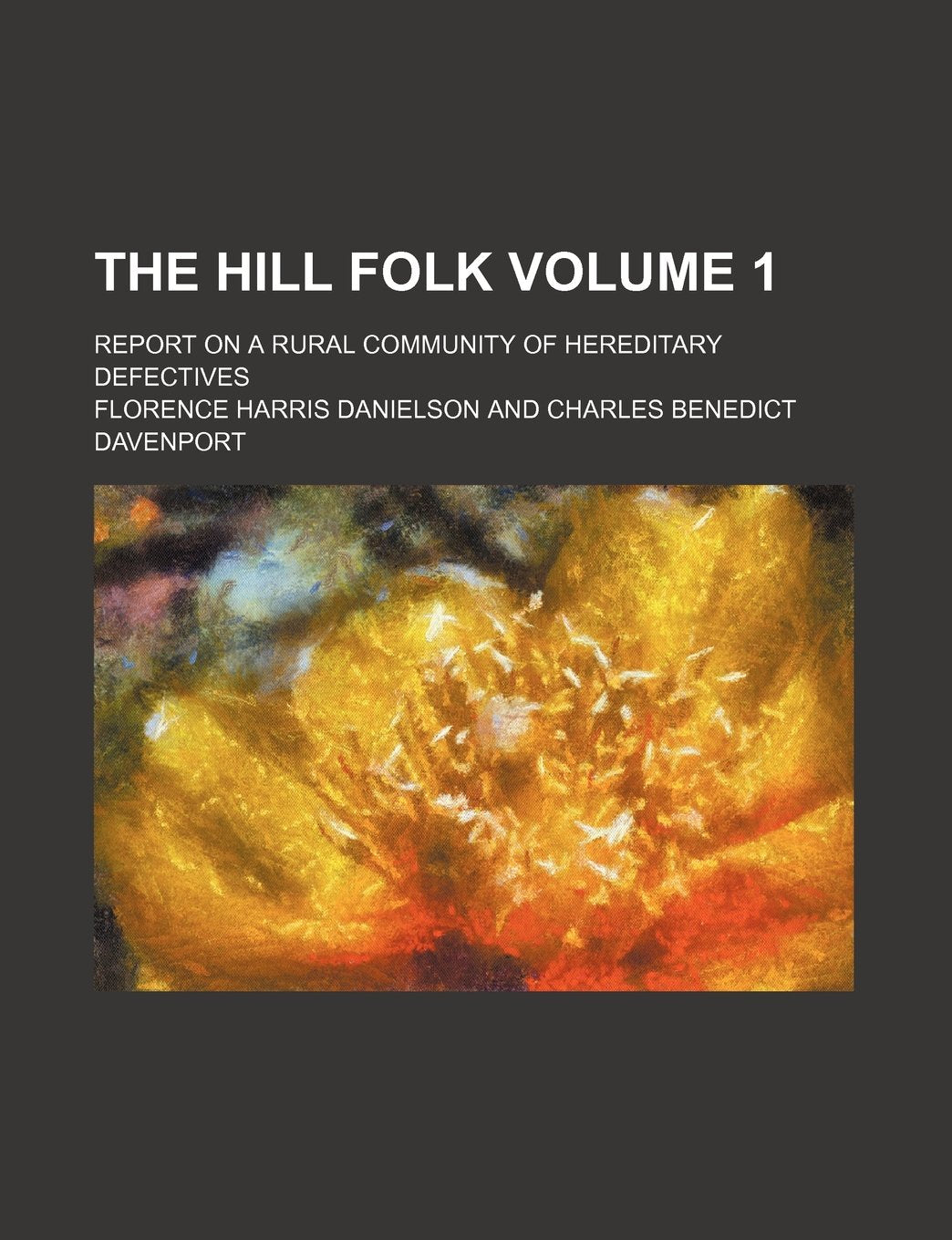 The Hill Folk; Report on a Rural Community of Hereditary Defectives Volume 1 Reference Books